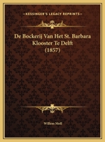 De Bockerij Van Het St. Barbara Klooster Te Delft (1857) 1166697339 Book Cover