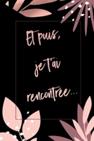 Et Puis Je T'ai Rencontr?e : D?clarez Votre Amour Avec Ce Joli Carnet de Notes - la Saint-Valentin, Ou Tout Autre Jour... chaque Journ?e Est une Occasion de Rappeler ? Votre Partenaire ? Quel Point Vo 1659536987 Book Cover