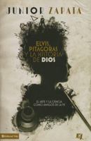 Elvis, Pitagoras y La Historia de Dios: El Arte y La Ciencia Como Amigos de La Fe 0829761810 Book Cover
