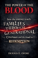 The Power of The Blood: How the Enemy Track Families Through Generational Covenants and the Road to Redemption B0GMQF7CLT Book Cover