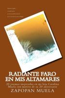 Radiante faro en mis altamares: 20 poemas inspirados en mi hija Carolina Muela con motivo de su 20mo aniversario 1497426502 Book Cover