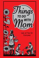 Things To Do With Mom: Lots Of Fun For Everyone 0545134013 Book Cover