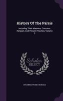 History of the Parsis: including their manners, customs, religion and present position Volume 2 1016274572 Book Cover