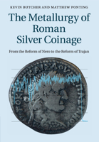 The Metallurgy of Roman Silver Coinage: From the Reform of Nero to the Reform of Trajan 110881638X Book Cover