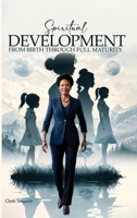 Spiritual Growth & Development: From Babe through Full Maturity B0G698ZZB6 Book Cover
