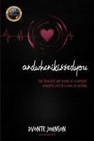andwhenikissedyou.: (The Thoughts and Poems of a Hopeless Romantic, Lost in a Hookup Culture) 1719215871 Book Cover