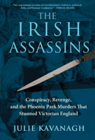 The Irish Assassins: Conspiracy, Revenge and the Phoenix Park Murders That Stunned Victorian England 0802149375 Book Cover