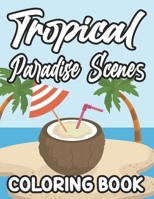 Tropical Paradise Scenes Coloring Book: Island Life Designs And Illustrations To Color, Calming Coloring Pages For Beginners, Adults, And Seniors B08R69ZCF4 Book Cover