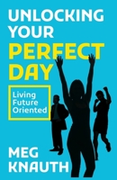 Unlocking Your Perfect Day: Living Future Oriented B0GZ85XM65 Book Cover