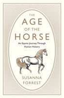 The Age of the Horse: An Equine Journey through Human History 0857899007 Book Cover