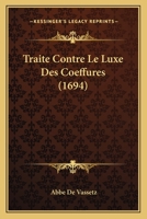 Traite Contre Le Luxe Des Coeffures (1694) 1166310213 Book Cover