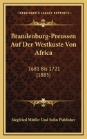 Brandenburg-Preussen Auf Der Westkuste Von Africa: 1681 Bis 1721 (1885) 1160048053 Book Cover
