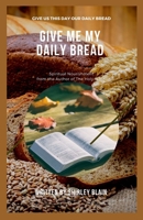 Give Me My Daily Bread: Spiritual Nourishment B09JR1Z9DP Book Cover