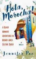 Hola, Morocha!: A Black Woman's Adventures in Buenos Aires: Culture Shock 0998828009 Book Cover