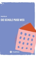 Die Schule muss weg: ...von der Re-form zur Trans-form (German Edition) 3347489691 Book Cover