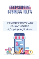 Dropshipping Business Ideas: The Comprehensive Guide On How To Set Up A Dropshipping Business: Marketing Tools For Business B09CKYT24M Book Cover