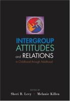Intergroup Attitudes and Relations in Childhood Through Adulthood (Studies in Crime and Public Policy) 0199739730 Book Cover