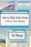 How to Make Audio Drama: A Guide to Fiction Podcasting B0GQ5GY8T6 Book Cover