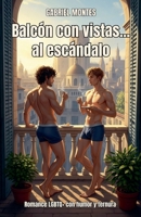 Balcón con vistas... al escándalo: Romance LGBTQ+ con humor y ternura (Spanish Edition) B0FFSGXS4L Book Cover