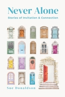 Never Alone: Stories of Invitation and Connection B0H1N4NW5Q Book Cover