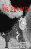 Ghost Train to Nowhere B0FN8C4GJB Book Cover