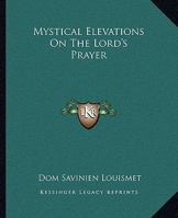 Mystical Elevations On The Lord's Prayer 1425312888 Book Cover