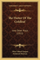 The Flutter Of The Goldleaf: And Other Plays (1922) 153055778X Book Cover