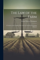 The Law of the Farm: A Treatise on the Leading Titles of the Law Involved in Farming Business 1021981362 Book Cover