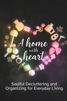 A Home with Heart: Soulful Decluttering and Organizing for Everyday Living B0F2FCPG3B Book Cover