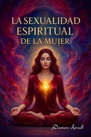 La Sexualidad Espiritual de la Mujer (Spanish Edition) B0GZHCJRDS Book Cover