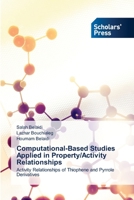 Computational-Based Studies Applied in Property/Activity Relationships: Activity Relationships of Thiophene and Pyrrole Derivatives 6205523256 Book Cover