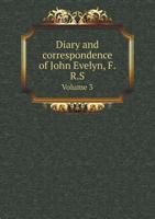 Diary and Correspondence of John Evelyn, F.R.S Volume 3 5518601204 Book Cover