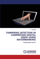 TAMPERING DETECTION IN COMPRESSED DIGITAL VIDEO USING WATERMARKING: Cryptography system 6200478821 Book Cover
