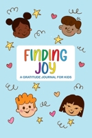 Finding Joy: A Gratitude Journal for Kids B0GRD1QWS2 Book Cover