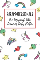 Paraprofessionals Are Magical Like Unicorns Only Better: 6x9 Lined Notebook/Journal Funny Gift Idea For Paraprofessionals 170800095X Book Cover