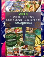 2 IN 1 WEIGHT LOSS KETOGENIC COOKBOOK FOR BEGINNERS: 21 Days Complete Keto Meal Plan And Easy To Prepare Recipes To Help You Loss 20 Pounds Weight Daily B08JF2CCMB Book Cover