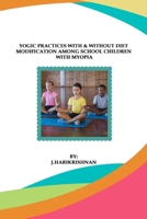Yogic Practices With & Without Diet Modification Among School Children With Myopia 6726406029 Book Cover