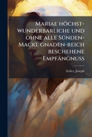 Mariae höchst-wunderbarliche und ohne alle Sünden-Mackl gnaden-reich beschehene Empfängnuss 1179128257 Book Cover