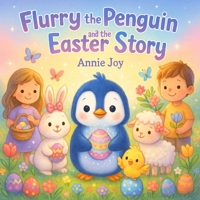 Flurry the Penguin and the Easter Story B0GQQ2MRLS Book Cover