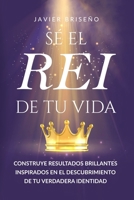 Sé el REI de tu vida: Construye resultados brillantes inspirados en el descubrimiento de tu verdadera identidad (Spanish Edition) B0DX5PMQN2 Book Cover