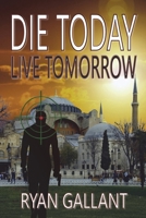 Die Today, Live Tomorrow B096TTQFJ5 Book Cover