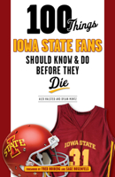 100 Things Iowa State Fans Should Know  Do Before They Die 1629371076 Book Cover