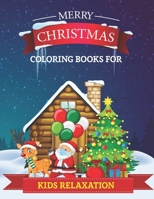 Merry Christmas Coloring Books for Kids Relaxation: Christmas Coloring Book for Kids, Colorful Coloring Book with Santa Claus, Reindeer & More! Christ B08MMYZBBD Book Cover