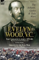 Evelyn Wood, V.C.: the Ashanti, Gaika & Zulu Wars-The Campaigns in Africa 1873-1880: My Zululand Experiences by Evelyn Wood & Ashanti to the Zulu War by Charles Williams 1782827773 Book Cover