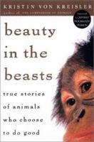 Beauty in the Beasts PA: True Stories of Animals Who Choose to Do Good (reprint) 1585421588 Book Cover