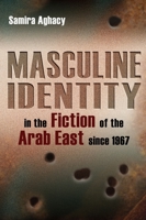 Masculine Identity in the Fiction of the Arab East Since 1967 0815632371 Book Cover