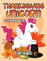 Thanksgiving Unicorn Coloring Book for Kids: A Magical Thanksgiving Unicorn Coloring Activity Book For Girls And Anyone Who Loves Unicorns! A Holding ... from Tree a Collection of Fun and Easy B08NWWKB29 Book Cover