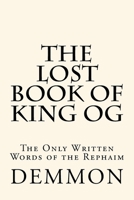The Lost Book of King Og: The Only Written Words of the Rephaim 1542890659 Book Cover