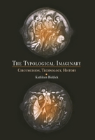 The Typological Imaginary: Circumcision, Technology, History 0812237404 Book Cover