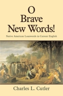 O Brave New Words: Native American Loanwords in Current English 0806132469 Book Cover